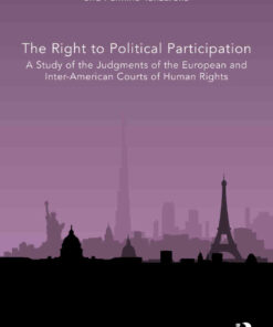 The Right to Political Participation: A Study of the Judgments of the European and Inter-American Courts of Human Rights, 1st Edition eBook