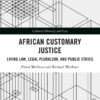 African Customary Justice: Living Law, Legal Pluralism, and Public Ethics, 1st Edition eBook