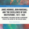 James Monroe, John Marshall and ‘The Excellence of Our Institutions’, 1817–1825: How Monroe’s Presidency Became 'An Important Epoch in the History of the Civilized World', 1st Edition eBook