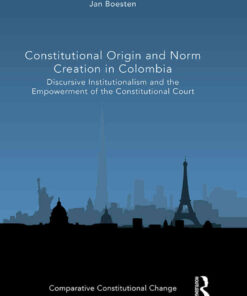 Constitutional Origin and Norm Creation in Colombia: Discursive Institutionalism and the Empowerment of the Constitutional Court, 1st Edition eBook