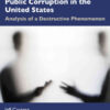 Public Corruption in the United States: Analysis of a Destructive Phenomenon, 1st Edition eBook