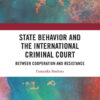 State Behavior and the International Criminal Court: Between Cooperation and Resistance, 1st Edition eBook
