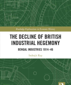 The Decline of British Industrial Hegemony: Bengal Industries 1914–46, 1st Edition eBook