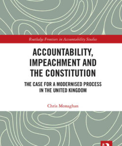 Accountability, Impeachment and the Constitution: The Case for a Modernised Process in the United Kingdom, 1st Edition eBook