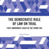The Democratic Rule of Law on Trial: First Amendment Cases of the Trump Era, 1st Edition eBook