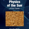 Physics of the Sun: A First Course, 2nd Edition eBook
