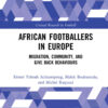 African Footballers in Europe: Migration, Community, and Give Back Behaviours, 1st Edition eBook