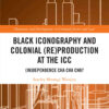 Black Iconography and Colonial (re)production at the ICC: (In)dependence Cha Cha Cha?, 1st Edition eBook