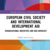 European Civil Society and International Development Aid: Organisational Incentives and NGO Advocacy, 1st Edition eBook