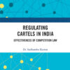 Regulating Cartels in India: Effectiveness of Competition Law, 1st Edition eBook