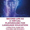 Second Life as a Virtual Playground for Language Education: A Practical Guide for Teaching and Research, 1st Edition eBook