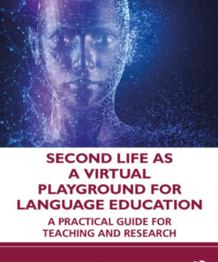 Second Life as a Virtual Playground for Language Education: A Practical Guide for Teaching and Research, 1st Edition eBook