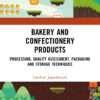 Bakery and Confectionery Products: Processing, Quality Assessment, Packaging and Storage Techniques, 1st Edition eBook