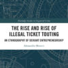 The Rise and Rise of Illegal Ticket Touting: An Ethnography of Deviant Entrepreneurship, 1st Edition eBook