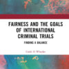 Fairness and the Goals of International Criminal Trials: Finding a Balance, 1st Edition eBook
