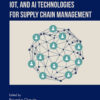 Blockchain, IoT, and AI Technologies for Supply Chain Management, 1st Edition eBook