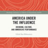 America Under the Influence: Drinking, Culture, and Immersive Performance, 1st Edition eBook