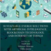 Sustainable Energy Solutions with Artificial Intelligence, Blockchain Technology, and Internet of Things, 1st Edition eBook
