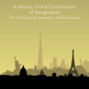 A History of the Constitution of Bangladesh: The Founding, Development, and Way Ahead, 1st Edition eBook