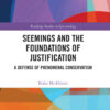 Seemings and the Foundations of Justification: A Defense of Phenomenal Conservatism, 1st Edition eBook
