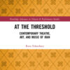 At the Threshold: Contemporary Theatre, Art, and Music of Iran, 1st Edition eBook