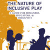 The Nature of Inclusive Play: A Guide for Designers, Educators, and Therapists, 1st Edition eBook