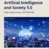 Artificial Intelligence and Society 5.0: Issues, Opportunities, and Challenges, 1st Edition eBook
