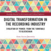 Digital Transformation in The Recording Industry: Evolution of Power: From The Turntable To Blockchain, 1st Edition eBook