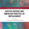 British Origins and American Practice of Impeachment, 1st Edition eBook