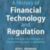 A History of Financial Technology and Regulation: From American Incorporation to Cryptocurrency and Crowdfunding eBook