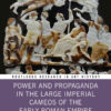 Power and Propaganda in the Large Imperial Cameos of the Early Roman Empire, 1st Edition eBook