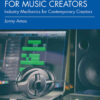 The Music Business for Music Creators: Industry Mechanics for Contemporary Creators, 1st Edition eBook