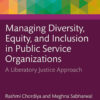 Managing Diversity, Equity, and Inclusion in Public Service Organizations: A Liberatory Justice Approach, 1st Edition eBook