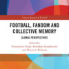 Football, Fandom and Collective Memory: Global Perspectives, 1st Edition eBook