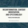 Misinformation, Content Moderation, and Epistemology: Protecting Knowledge, 1st Edition eBook