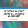Cultures of Modernity and the U.S.-Japan Cold War Alliance, 1st Edition eBook