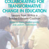 Collaborating for Transformative Change in Education: Lessons from Within a Teacher-Educator Coalition, 1st Edition eBook