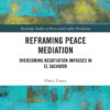 Reframing Peace Mediation: Overcoming Negotiation Impasses in El Salvador, 1st Edition eBook