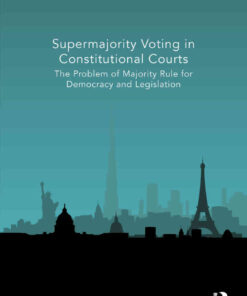 Supermajority Voting in Constitutional Courts: The Problem of Majority Rule for Democracy and Legislation, 1st Edition eBook
