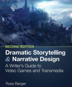Dramatic Storytelling and Narrative Design: A Writer’s Guide to Video Games and Transmedia, 2nd Edition eBook