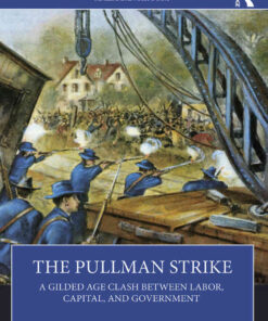 The Pullman Strike: A Gilded Age Clash between Labor, Capital, and Government, 1st Edition eBook
