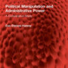 Political Manipulation and Administrative Power: A Comparative Study, 1st Edition eBook