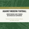 Against Modern FootballUnderstanding Clubs Founded and Operated by Supporters, 1st Edition eBook