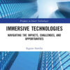 Immersive Technologies: Navigating the Impacts, Challenges, and Opportunities, 1st Edition eBook