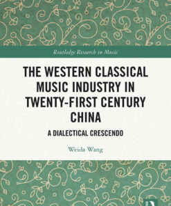 The Western Classical Music Industry in Twenty-First Century China: A Dialectical Crescendo, 1st Edition eBook