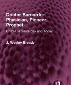 Doctor Barnardo: Physician, Pioneer, Prophet: Child-Life Yesterday and Today, 1st Edition eBook