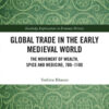 Global Trade in the Early Medieval World: The Movement of Wealth, Spice and Medicine, 700–1100, 1st Edition eBook