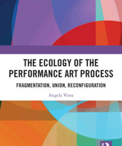 The Ecology of the Performance Art Process: Fragmentation, Union, Reconfiguration, 1st Edition eBook