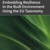Embedding Resilience in the Built Environment Using the EU Taxonomy, 1st Edition eBook