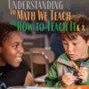 Understanding the Math We Teach and How to Teach It, K-8, 1st Edition eBook